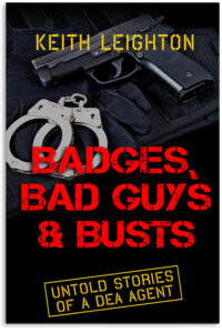 Badges, Bad Guys & Busts by Keith Leightons