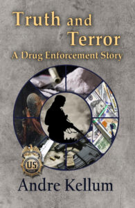 Truth and Terror - A Drug Enforcement Story by Andre Kellum